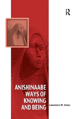 Anishinaabe Ways of Knowing and Being - Lawrence W. Gross