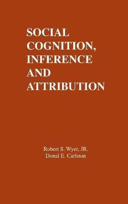 Social Cognition, Inference, and Attribution - Jr. Wyer  R. S., D. E. Carlston