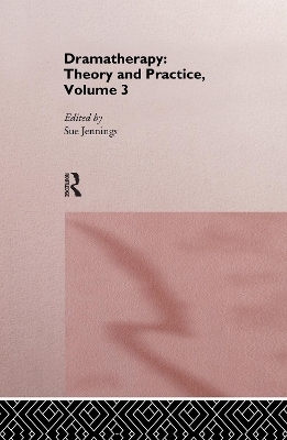 Dramatherapy: Theory and Practice, Volume 3 - 