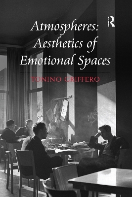 Atmospheres: Aesthetics of Emotional Spaces - Tonino Griffero