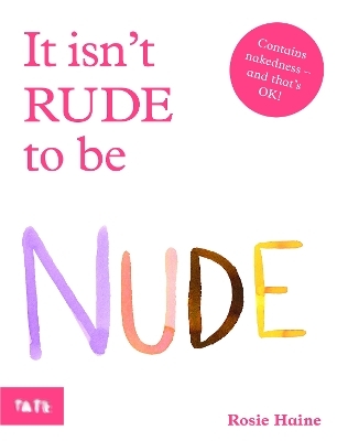It Isn't Rude to Be Nude - Rosie Haine