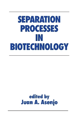 Separation Processes in Biotechnology - Juan A. Asenjo