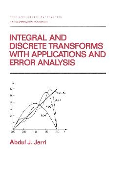 Integral and Discrete Transforms with Applications and Error Analysis - Abdul Jerri