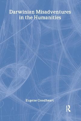 Darwinian Misadventures in the Humanities - Eugene Goodheart
