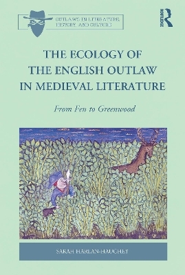 The Ecology of the English Outlaw in Medieval Literature - Sarah Harlan-Haughey
