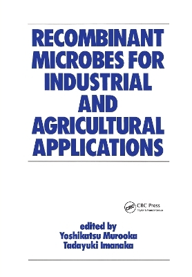 Recombinant Microbes for Industrial and Agricultural Applications - Yoshikatsu Murooka