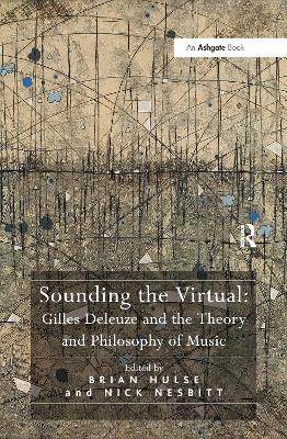 Sounding the Virtual: Gilles Deleuze and the Theory and Philosophy of Music - 