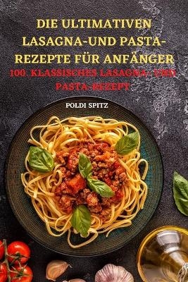 Die Ultimativen Lasagnaund Pasta-Rezepte Für Anfänger