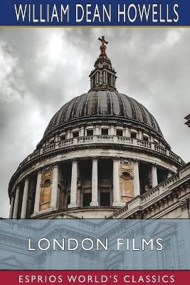 London Films (Esprios Classics) - William Dean Howells