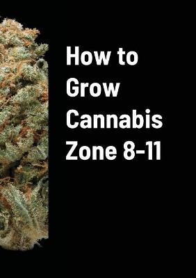 How to Grow Cannabis Zone 8-11 - David Bowen
