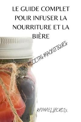 Le Guide Complet Pour Infuser La Nourriture Et La Bière