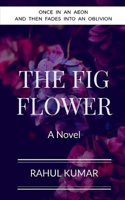 The Fig Flower - Rahul Kumar