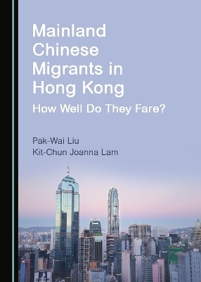 Mainland Chinese Migrants in Hong Kong - Pak-Wai Liu, Kit-Chun Joanna Lam