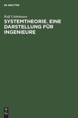 Systemtheorie. Eine Darstellung für Ingenieure - Rolf Unbehauen