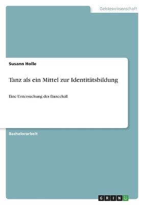 Tanz als ein Mittel zur Identit&auml;tsbildung - Susann Holle