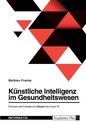 KÃ¼nstliche Intelligenz im Gesundheitswesen. Chancen und Grenzen am Beispiel von Covid-19
