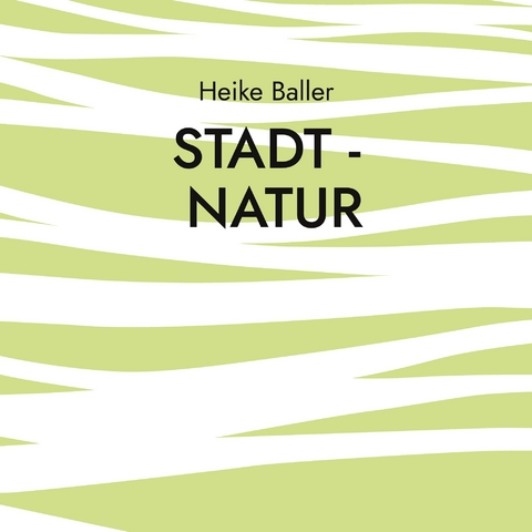 Stadt - Natur - Heike Baller
