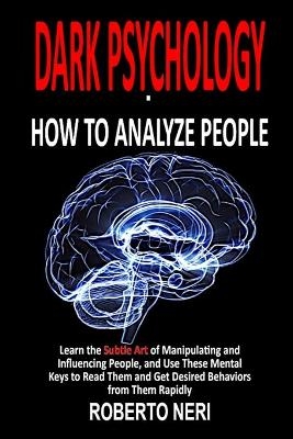 Dark Psychology - How To Analyze People - Roberto Neri