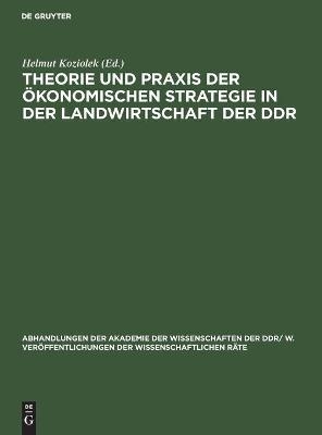 Theorie und Praxis der &ouml;konomischen Strategie in der Landwirtschaft der DDR - 