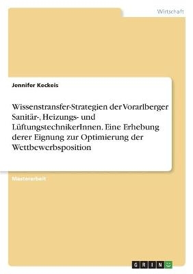Wissenstransfer-Strategien der Vorarlberger SanitÃ¤r-, Heizungs- und LÃ¼ftungstechnikerInnen. Eine Erhebung derer Eignung zur Optimierung der Wettbewerbsposition - Jennifer Keckeis