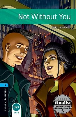 Oxford Bookworms Library: Level 5: Not Without You - Gill Harvey