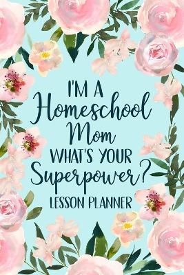 I'm a Homeschool Mom What's Your Superpower 2022 Planner