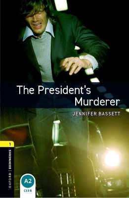 Oxford Bookworms Library: Level 1:: The President's Murderer - Jennifer Bassett