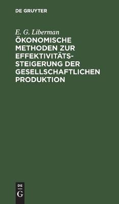 &Ouml;konomische Methoden zur Effektivit&auml;tssteigerung der gesellschaftlichen Produktion - E. G. Liberman