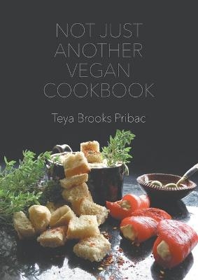 Not Just Another Vegan Cookbook - Teya Brooks Pribac