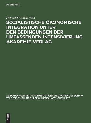 Sozialistische &ouml;konomische Integration unter den Bedingungen der umfassenden Intensivierung Akademie-Verlag - 