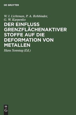 Der Einfluss grenzfl&auml;chenaktiver Stoffe auf die Deformation von Metallen - W. I. Lichtman, P. A. Rehbinder, G. W. Karpenko