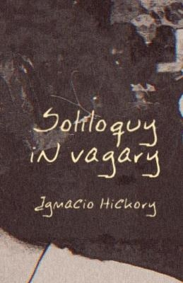 Soliloquy in Vagary - Ignacio Hickory