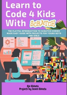 Learn to Code 4 Kids With Scratch - Oje Ebhota