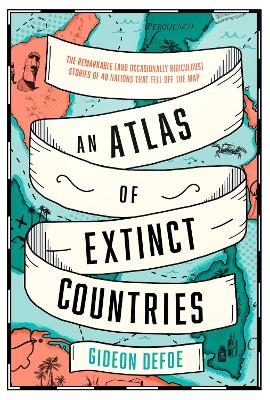An Atlas of Extinct Countries - Gideon Defoe