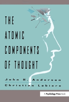 The Atomic Components of Thought - John R. Anderson, Christian J. Lebiere