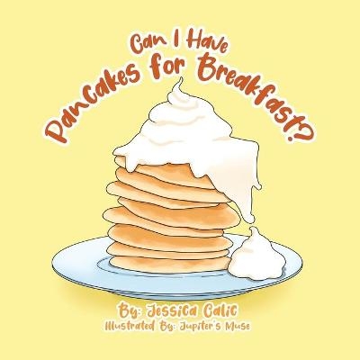 Can I Have Pancakes for Breakfast? - Jessica Calic