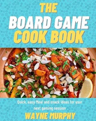 The Board Game Cook Book - Wayne Murphy