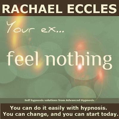 Your Ex ... Feel Nothing, Help to Overcome a Relationship Break Up, Self Hypnosis Meditation CD - Rachael L Eccles