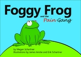 Foggy Frog and the Pain Gang - Megan A Schartner