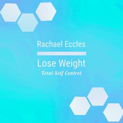 Total Self Control Weight Loss Hypnosis, Lose Weight More Easily, Hypnotherapy CD - Rachael L Eccles