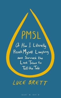 PMSL: Or How I Literally Pissed Myself Laughing and Survived the Last Taboo to Tell the Tale