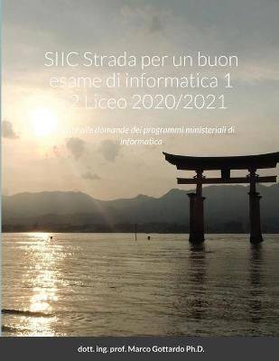 SIIC Strada per un buon esame di informatica 1 e 2 Liceo 2020/2021 - Dott Ing Prof Marco Gottardo