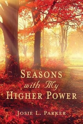 Seasons with My Higher Power - Josie L Parker