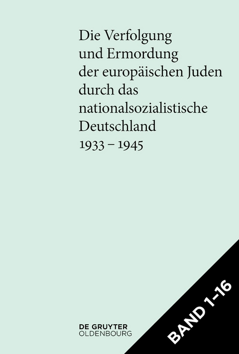 Die Verfolgung und Ermordung der europ&auml;ischen Juden durch das nationalsozialistische... / [Set Die Verfolgung und Ermordung der europ&auml;ischen Juden durch das nationalsozialistische Deutschland 1933&ndash;1945] - 