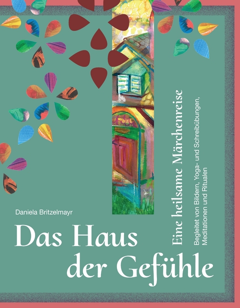Das Haus der Gef&uuml;hle - Daniela Britzelmayr