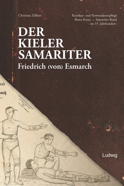 Der Kieler Samariter Friedrich (von) Esmarch (1823-1908) - Christian Z&ouml;llner