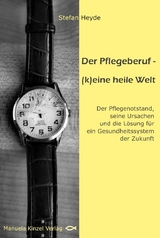 Der Pflegeberuf &ndash; (k)eine heile Welt - Stefan Heyde