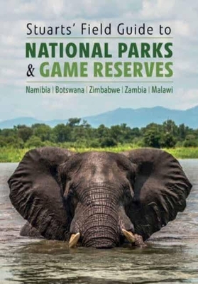 Stuarts' Field Guide to National Parks & Game Reserves  &ndash; Namibia, Botswana, Zimbabwe, Zambia & Malawi - Chris Stuart Chris, Mathilde Stuart Mathilde