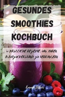 Gesundes Smoothies Kochbuch -  Emma Fisher