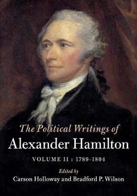 The Political Writings of Alexander Hamilton: Volume 2, 1789-1804 - Alexander Hamilton
